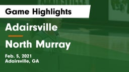Adairsville  vs North Murray  Game Highlights - Feb. 5, 2021