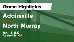 Adairsville  vs North Murray  Game Highlights - Jan. 18, 2022