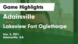 Adairsville  vs Lakeview Fort Oglethorpe  Game Highlights - Jan. 5, 2021