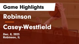 Robinson  vs Casey-Westfield  Game Highlights - Dec. 8, 2023