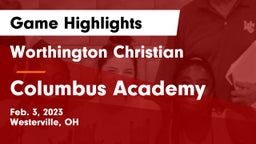 Worthington Christian  vs Columbus Academy  Game Highlights - Feb. 3, 2023