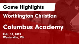 Worthington Christian  vs Columbus Academy  Game Highlights - Feb. 18, 2023