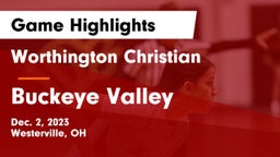 Worthington Christian  vs Buckeye Valley  Game Highlights - Dec. 2, 2023