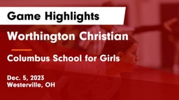 Worthington Christian  vs Columbus School for Girls  Game Highlights - Dec. 5, 2023
