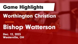 Worthington Christian  vs Bishop Watterson  Game Highlights - Dec. 12, 2023