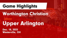 Worthington Christian  vs Upper Arlington  Game Highlights - Dec. 18, 2023