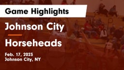 Johnson City  vs Horseheads  Game Highlights - Feb. 17, 2023