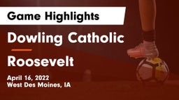 Dowling Catholic  vs Roosevelt  Game Highlights - April 16, 2022