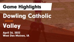 Dowling Catholic  vs Valley  Game Highlights - April 26, 2022