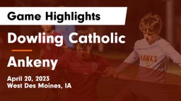 Dowling Catholic  vs Ankeny  Game Highlights - April 20, 2023