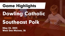 Dowling Catholic  vs Southeast Polk  Game Highlights - May 24, 2023