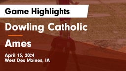 Dowling Catholic  vs Ames  Game Highlights - April 13, 2024