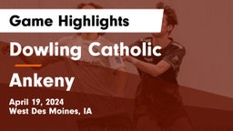 Dowling Catholic  vs Ankeny  Game Highlights - April 19, 2024