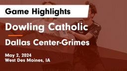 Dowling Catholic  vs Dallas Center-Grimes  Game Highlights - May 2, 2024