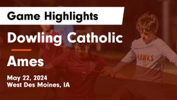 Dowling Catholic  vs Ames  Game Highlights - May 22, 2024