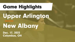 Upper Arlington  vs New Albany  Game Highlights - Dec. 17, 2022