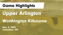 Upper Arlington  vs Worthington Kilbourne  Game Highlights - Dec. 5, 2023