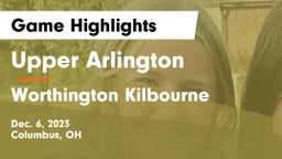 Upper Arlington  vs Worthington Kilbourne  Game Highlights - Dec. 6, 2023