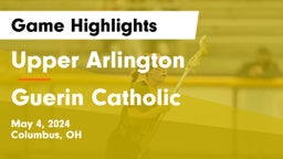 Upper Arlington  vs Guerin Catholic  Game Highlights - May 4, 2024