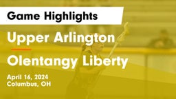 Upper Arlington  vs Olentangy Liberty  Game Highlights - April 16, 2024