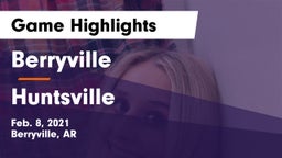 Berryville  vs Huntsville  Game Highlights - Feb. 8, 2021