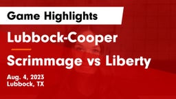 Lubbock-Cooper  vs Scrimmage vs Liberty Game Highlights - Aug. 4, 2023