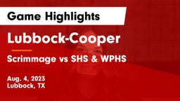 Lubbock-Cooper  vs Scrimmage vs SHS & WPHS Game Highlights - Aug. 4, 2023