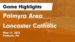 Palmyra Area  vs Lancaster Catholic  Game Highlights - May 17, 2022