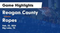 Reagan County  vs Ropes Game Highlights - Feb. 23, 2024