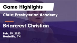 Christ Presbyterian Academy vs Briarcrest Christian  Game Highlights - Feb. 25, 2023