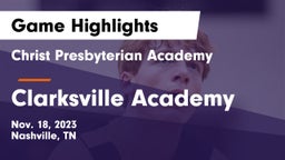 Christ Presbyterian Academy vs Clarksville Academy Game Highlights - Nov. 18, 2023
