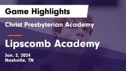 Christ Presbyterian Academy vs Lipscomb Academy Game Highlights - Jan. 2, 2024