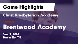 Christ Presbyterian Academy vs Brentwood Academy  Game Highlights - Jan. 9, 2024