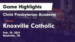Christ Presbyterian Academy vs Knoxville Catholic  Game Highlights - Feb. 29, 2024
