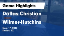 Dallas Christian  vs Wilmer-Hutchins  Game Highlights - Nov. 17, 2017