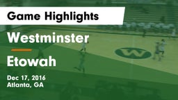Westminster  vs Etowah  Game Highlights - Dec 17, 2016