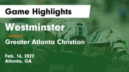 Westminster  vs Greater Atlanta Christian  Game Highlights - Feb. 16, 2022
