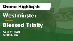 Westminster  vs Blessed Trinity  Game Highlights - April 11, 2024