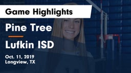 Pine Tree  vs Lufkin ISD Game Highlights - Oct. 11, 2019