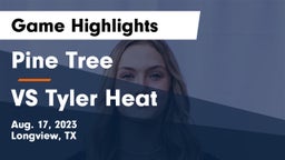 Pine Tree  vs VS Tyler Heat Game Highlights - Aug. 17, 2023