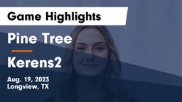 Pine Tree  vs Kerens2 Game Highlights - Aug. 19, 2023