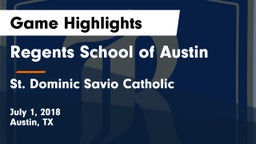 Regents School of Austin vs St. Dominic Savio Catholic  Game Highlights - July 1, 2018