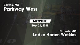 Matchup: Parkway West High Sc vs. Ladue Horton Watkins  2016