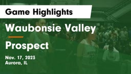 Waubonsie Valley  vs Prospect  Game Highlights - Nov. 17, 2023