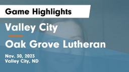 Valley City  vs Oak Grove Lutheran  Game Highlights - Nov. 30, 2023