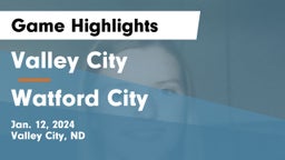 Valley City  vs Watford City  Game Highlights - Jan. 12, 2024