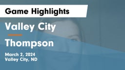 Valley City  vs Thompson  Game Highlights - March 2, 2024