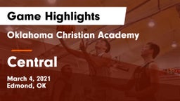 Oklahoma Christian Academy  vs Central Game Highlights - March 4, 2021