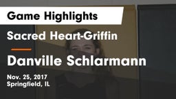 Sacred Heart-Griffin  vs Danville Schlarmann Game Highlights - Nov. 25, 2017