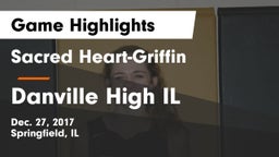 Sacred Heart-Griffin  vs Danville High IL Game Highlights - Dec. 27, 2017